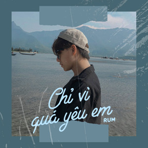 Chỉ Vì Quá Yêu Em (Cover)