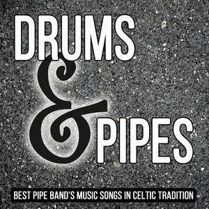 Drums & Pipes: Best Pipe Band's Music Songs in Celtic Tradition