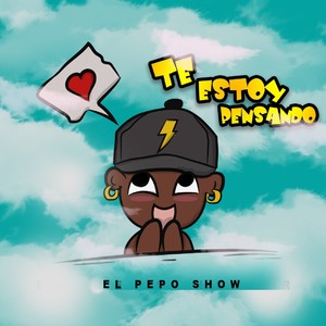 El Pepo Show - Te Estoy Pensando