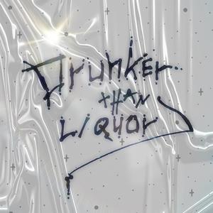 Drunker Than Liquor (Explicit)