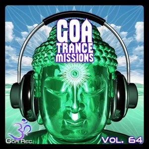 Goa Trance Missions, Vol. 64: Best of Psytrance,Techno, Hard Dance, Progressive, Tech House, Downtempo, EDM Anthems