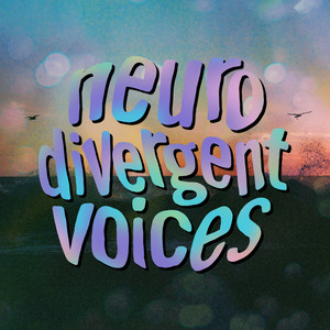 Neurodivergent Voices (Explicit)