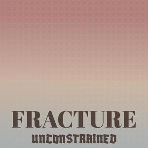 Fracture Unconstrained