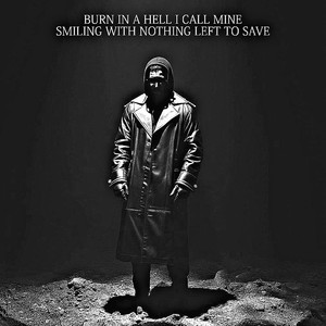 Burn In A Hell I Call Mine , Smiling With Nothing Left To Save