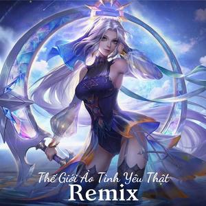 Thế Giới Ảo Tình Yêu Thật (Remix)