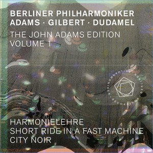 The John Adams Edition, Vol. 1: Harmonielehre, Short Ride in A Fast Machine & City Noir