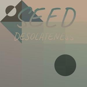 Seed Desolateness