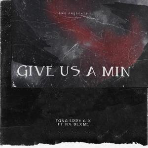Give us a min (feat. NX blame)