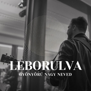 Leborulva / Gyönyörű Nagy Neved (Live)