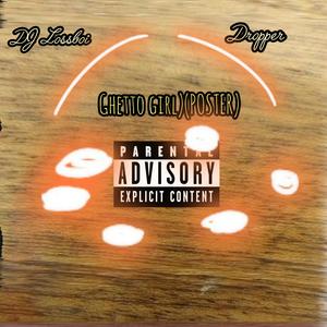 Ghetto girl (POSTER) (feat. Dropper) [Special Version]