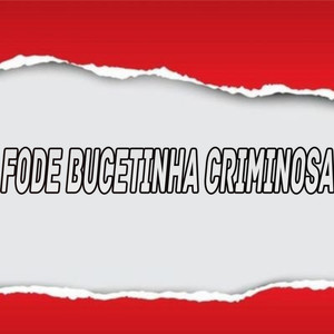 FODE BUCETINHA CRIMINOSA (Explicit)