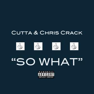 Cutta - So What (feat. Chris Crack) (Explicit)