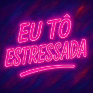 Eu to Estressada (Explicit)