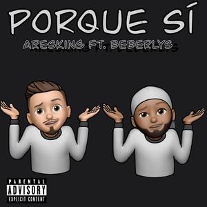 Porque si (feat. Beberlys) [Explicit]