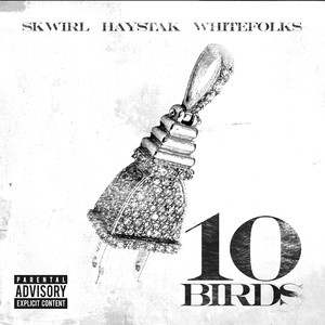 10 BIRDS (featuring Haystak and Whitefolks) [Explicit]