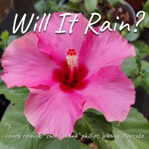 Will It Rain? (feat. "Short Shank" Phillips & Johnny Staccato)