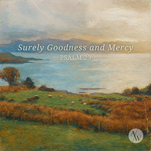 Surely Goodness and Mercy (Psalm 23)