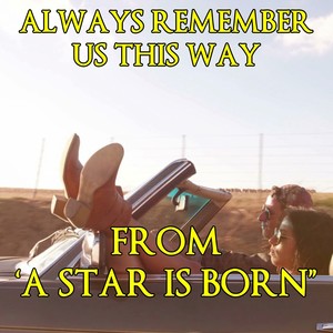 Always Remember Us This Way (From "A Star Is Born")