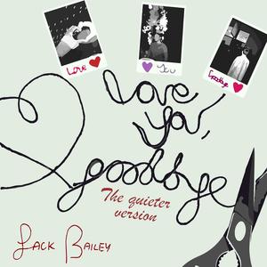 Love You, Goodbye (the quieter version)