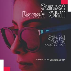 Sunset Beach Chill (Chill Out Music For Evening Snacks Time) (Lounge Music, Cafe Music, Chill Out Music, Electronic Music, Relaxing Music, Vol. 2)