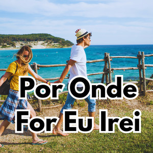 Por Onde For Eu Irei