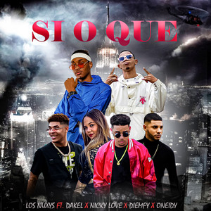 Si o Que(feat. Nicky Love, Dakel, Diemfy & Oneidy)