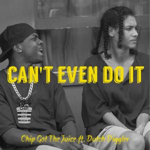 Cant Even Do It (feat. Dutch Diggler) [Explicit]