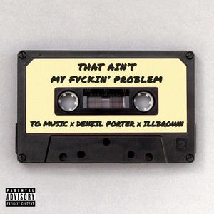 That Ain't My Fvckin' Problem (Explicit)