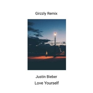 Justin Bieber-Love Yourself (Girzzly Remix)