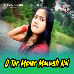 O Tor Moner Manush Nai