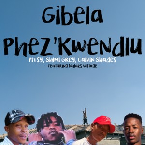 Gibela Phez'Kwendlu