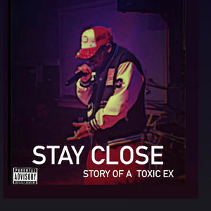 Stay close (Story of a toxic ex)