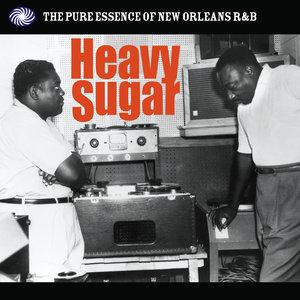 Heavy Sugar: The Pure Essence of New Orleans R&B, Pt. 1