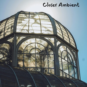 Closer Ambient