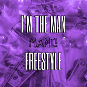 I'm The Man Freestyle (Explicit)