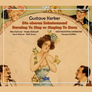 KERKER, G.A.: Oberen Zehntausend (Die) [excerpts] / Burning to Sing, or Singing to Burn (Operettas) [Kottmair, Stefanoff, Wiemer, Simon, Griffiths]