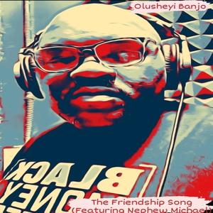 The Friendship Song (feat. Nephew Michael)