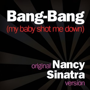 Bang Bang (My Baby Shot Me Down) (Shortclub Edit/Original Nancy Sinatra Version)