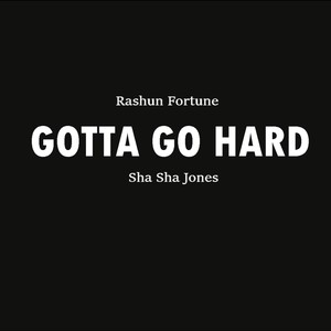 Gotta Go Hard (feat. Sha Sha Jones)
