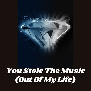 You Stole the Music(Out of My Life)