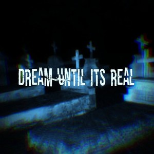 Dream Until Its Real (Explicit)