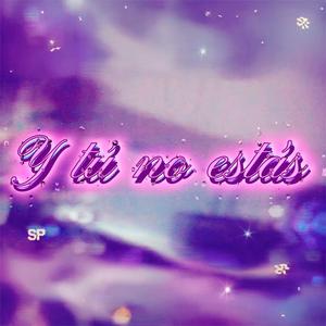 Y tú no estás... (feat. JC) (Explicit)