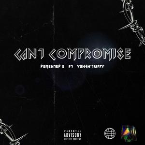 CAN'T COMPROMISE (feat. Yung'nTrippy) [Explicit]