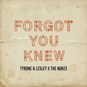 Forgot You Knew (feat. The Nukes)