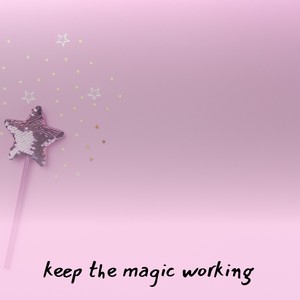 Keep the Magic Working