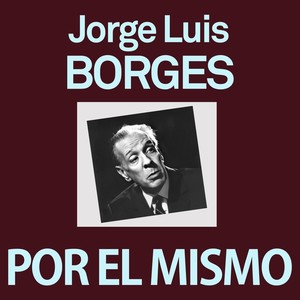 Borges por Él Mismo