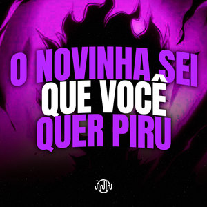 O Novinha Sei Que Você Quer Piru (Explicit)