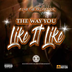 The Way You Like It Like (Explicit)