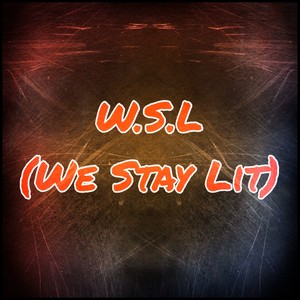 W.S.L (We Stay lit)