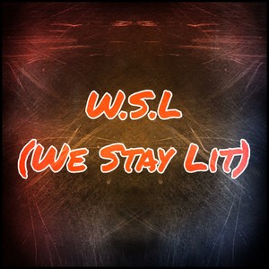 W.S.L(We Stay lit) (Explicit)
